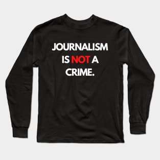 Journalism is NOT a Crime Long Sleeve T-Shirt